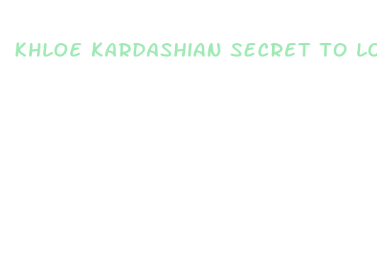 khloe kardashian secret to loss weight pills