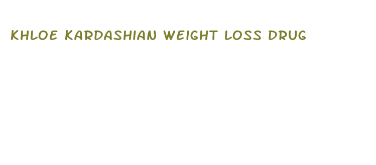 khloe kardashian weight loss drug