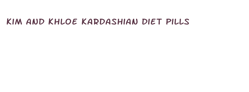 kim and khloe kardashian diet pills