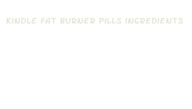 kindle fat burner pills ingredients