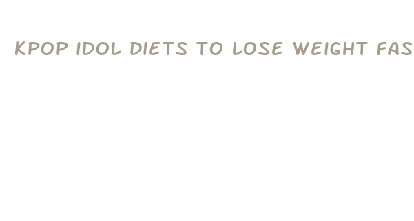 kpop idol diets to lose weight fast