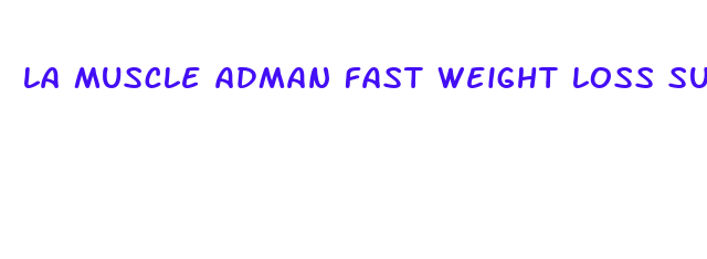 la muscle adman fast weight loss supplement