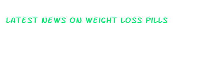 latest news on weight loss pills