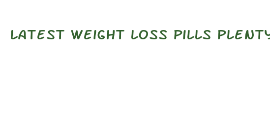 latest weight loss pills plenty