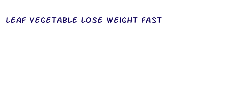 leaf vegetable lose weight fast