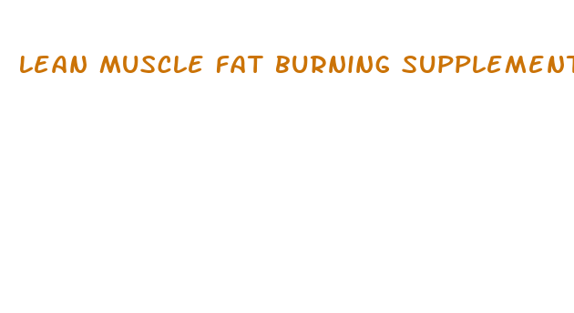 lean muscle fat burning supplements