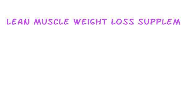 lean muscle weight loss supplement