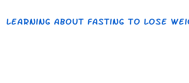 learning about fasting to lose weight