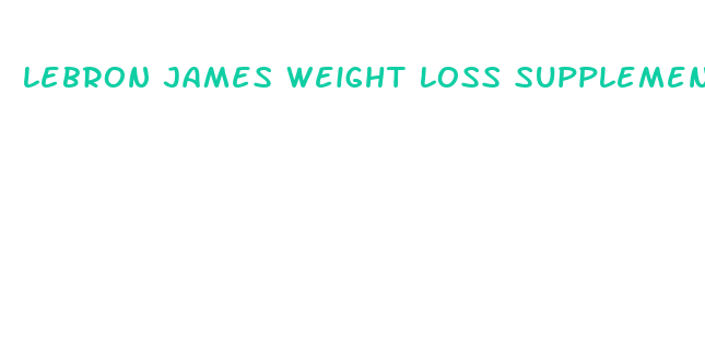 lebron james weight loss supplement