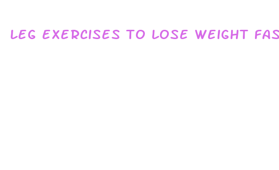 leg exercises to lose weight fast