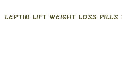 leptin lift weight loss pills reviews