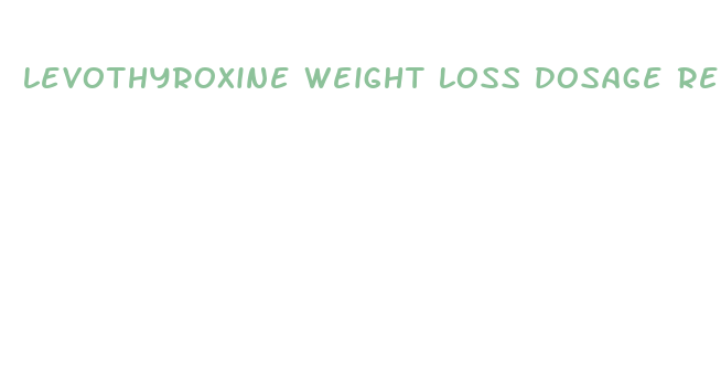 levothyroxine weight loss dosage reddit