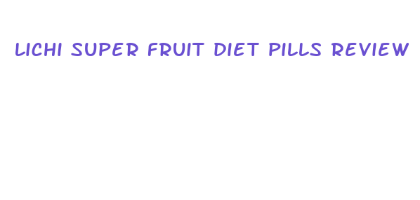 lichi super fruit diet pills review