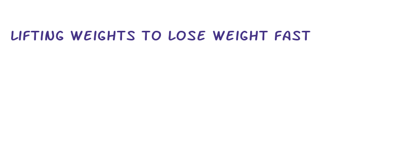 lifting weights to lose weight fast