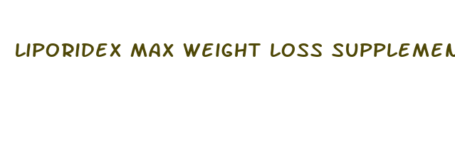 liporidex max weight loss supplements