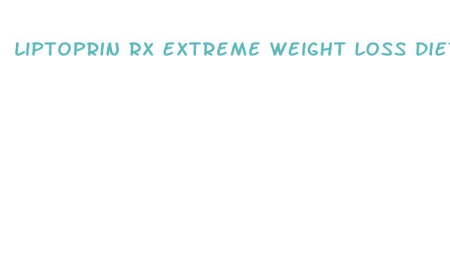 liptoprin rx extreme weight loss diet pills reviews