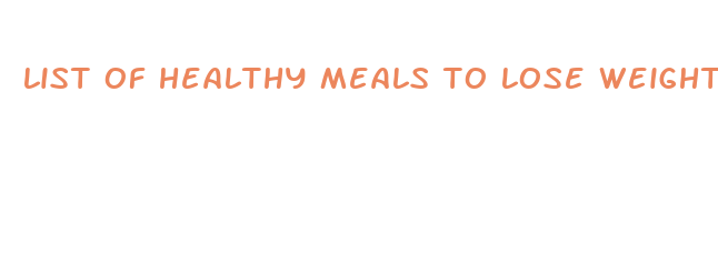 list of healthy meals to lose weight fast