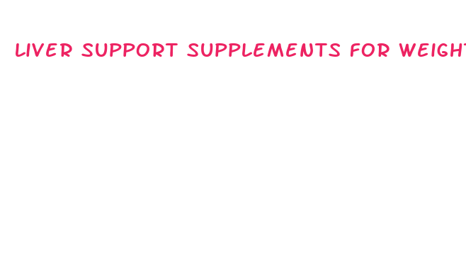 liver support supplements for weight loss