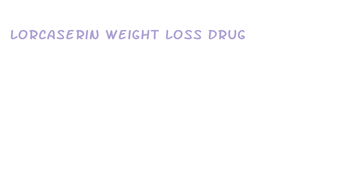 lorcaserin weight loss drug