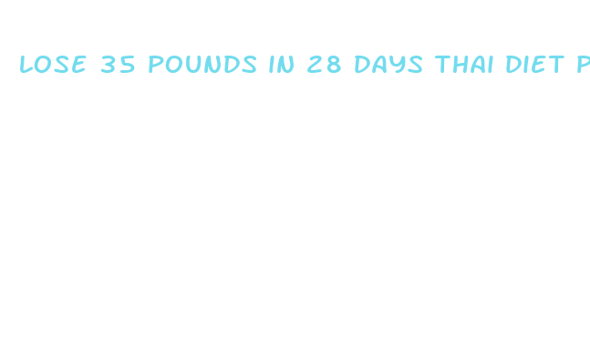 lose 35 pounds in 28 days thai diet pills