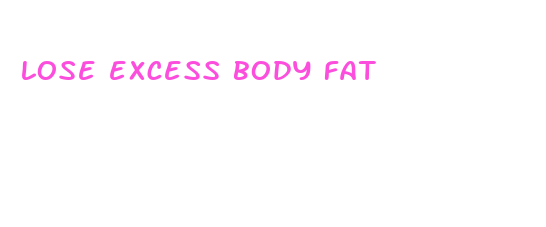 lose excess body fat