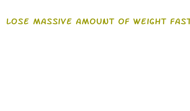 lose massive amount of weight fast