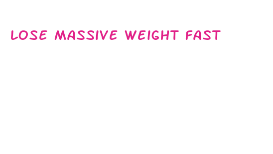 lose massive weight fast