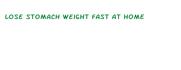 lose stomach weight fast at home