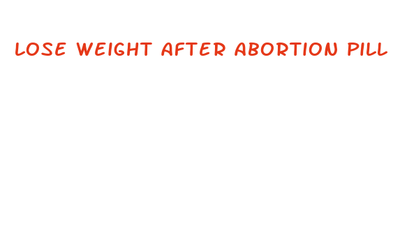 lose weight after abortion pill