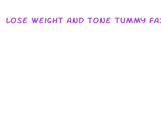 lose weight and tone tummy fast