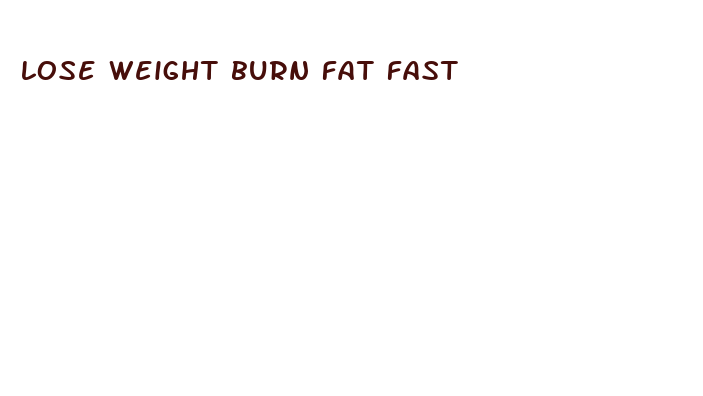 lose weight burn fat fast