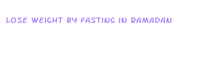 lose weight by fasting in ramadan