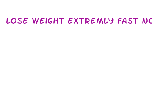 lose weight extremly fast no nullshit