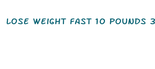 lose weight fast 10 pounds 3 days