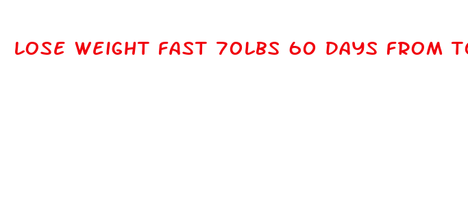 lose weight fast 70lbs 60 days from today