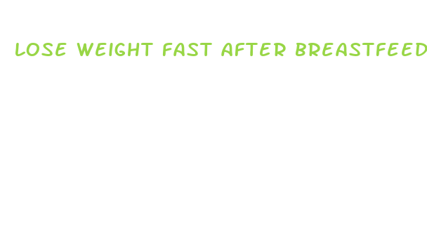 lose weight fast after breastfeeding