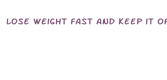 lose weight fast and keep it off for good