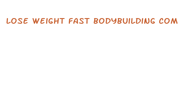 lose weight fast bodybuilding com