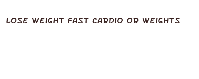 lose weight fast cardio or weights