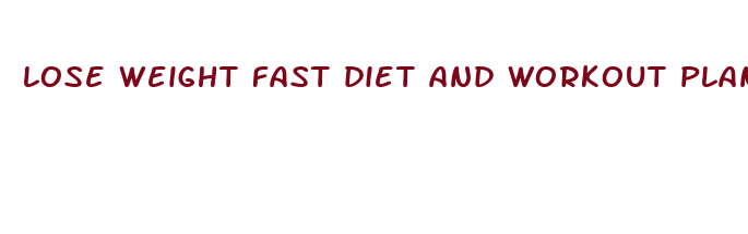 lose weight fast diet and workout plan