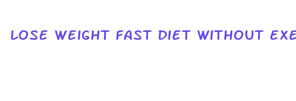 lose weight fast diet without exercise