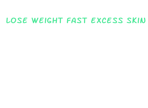 lose weight fast excess skin