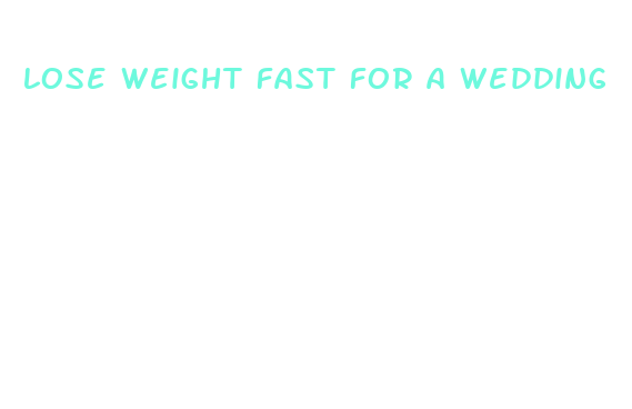 lose weight fast for a wedding