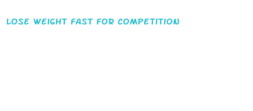 lose weight fast for competition