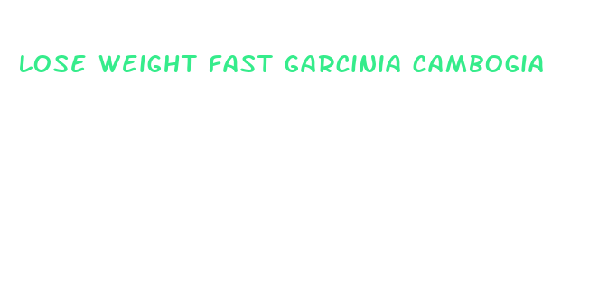 lose weight fast garcinia cambogia