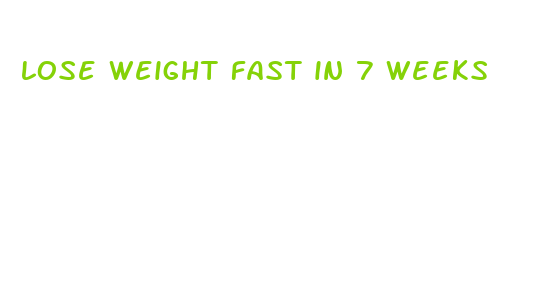 lose weight fast in 7 weeks