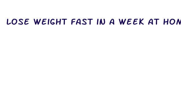 lose weight fast in a week at home