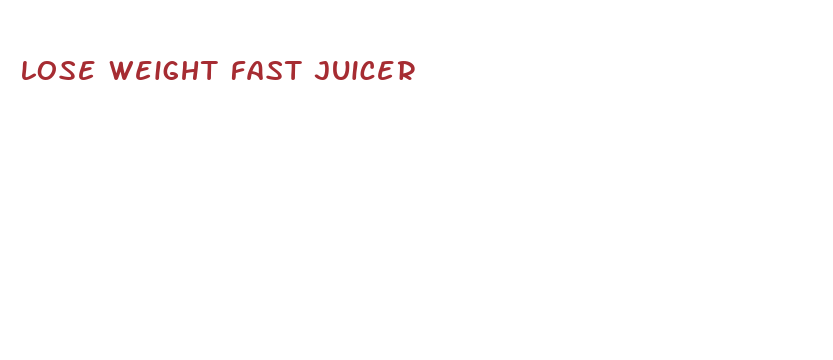 lose weight fast juicer