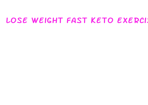 lose weight fast keto exercise