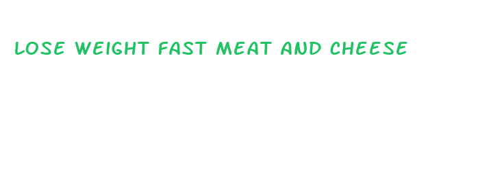 lose weight fast meat and cheese